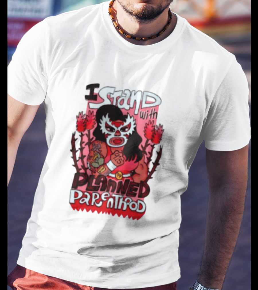 I Stand With Planned Parenthood Lucha Libre Tattooed Wrestler T-Shirt