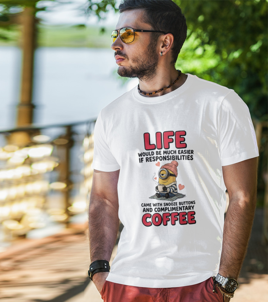 Life Would Be Much Easier If Responsibilities Came With Snooze Buttons And Complimentary Coffee Minion Drinking Coffee T-Shirt