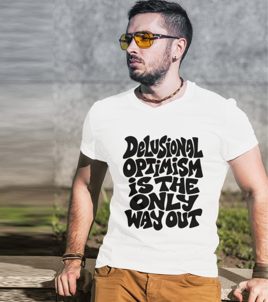 Delusional Optimism Is The Only Way Out Bold Black T-Shirt