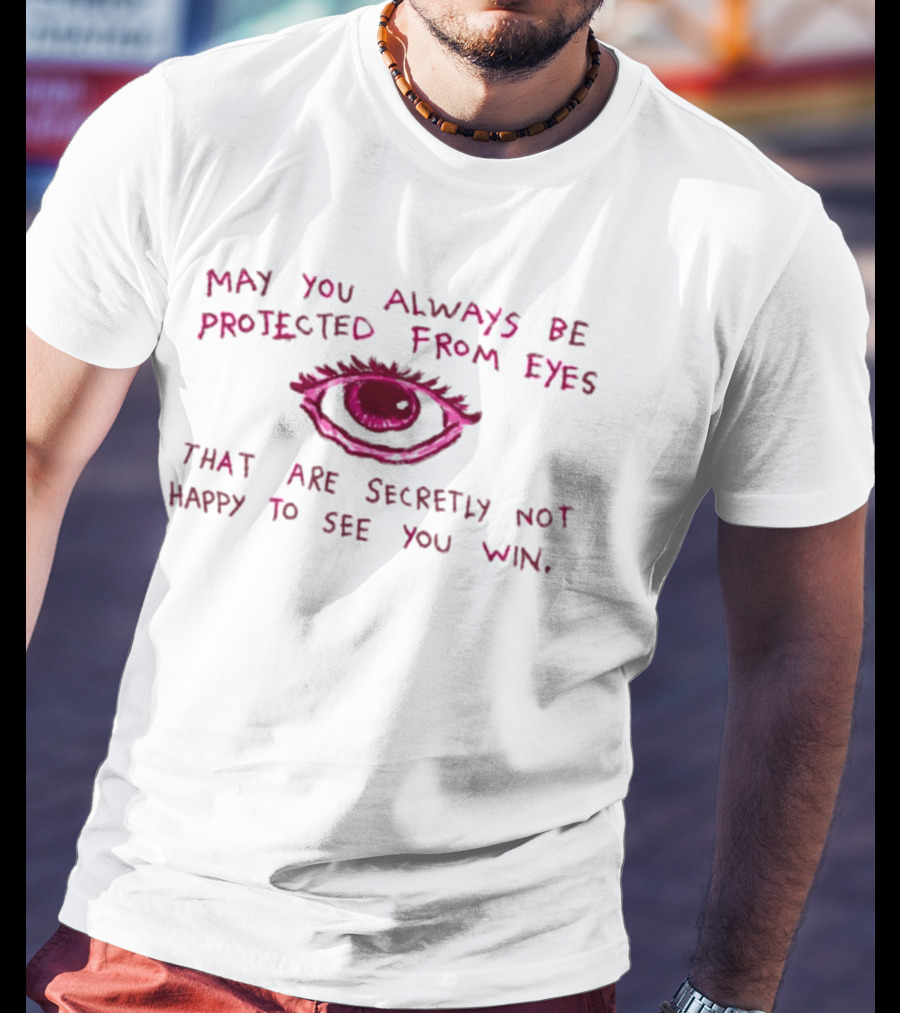 May You Always Be Protected From Eyes That Are Secretly Not Happy To See You Win Eye T-Shirt