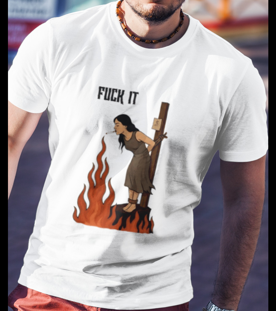 Fuck It Witch Burning Smoking Dark Humor T-Shirt
