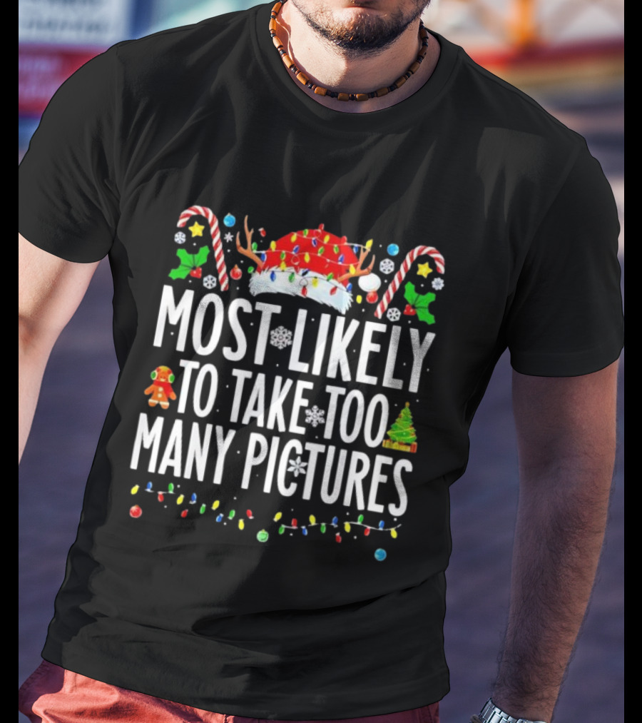 Christmas Lights And Candy Canes Most Likely To Take Too Many Pictures T-Shirt