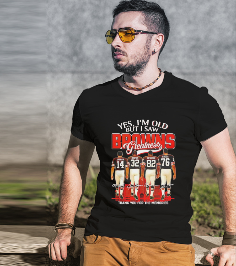 Yes I'm Old But I Saw Browns Greatness Graham Brown Newsome Groza Thank You For The Memories T-Shirt
