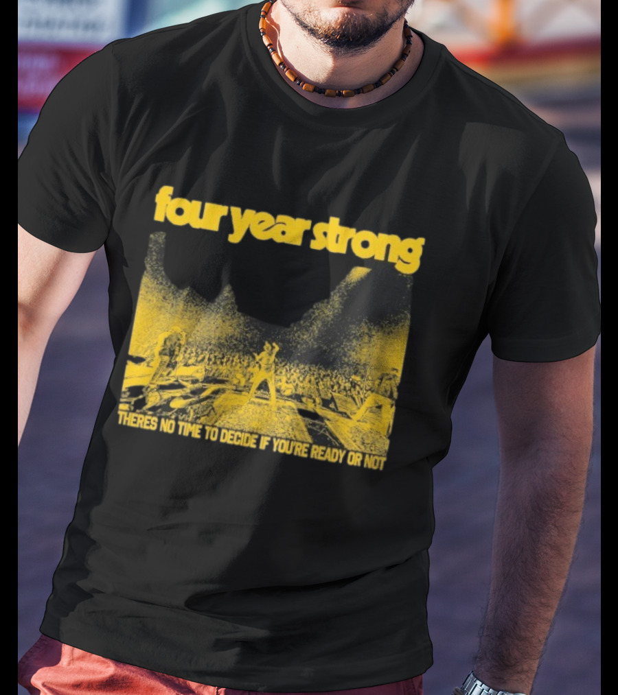 Four Year Strong Live Concert There’s No Time To Decide If You’re Ready Or Not T-Shirt