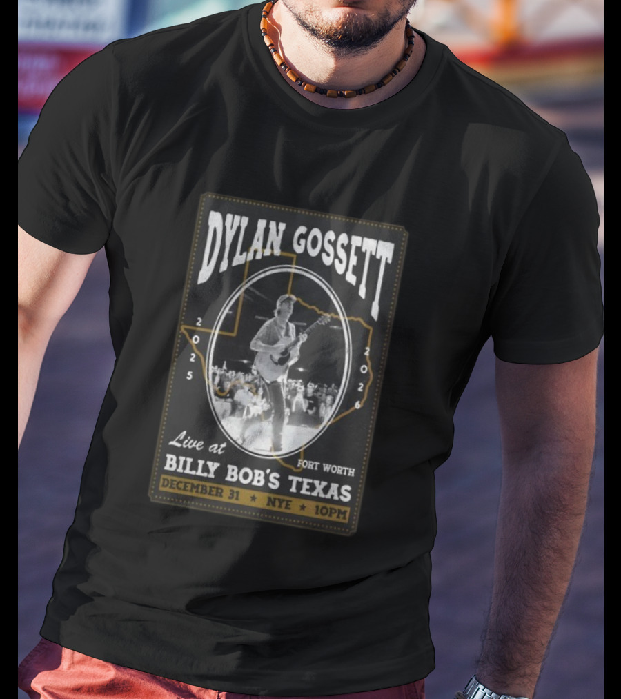 Dylan Gossett Live At Billy Bob's Texas NYE Fort Worth December 31 2025 10PM T-Shirt