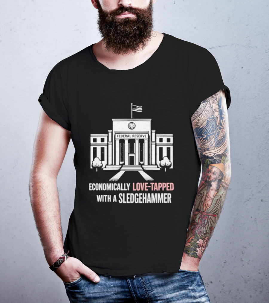 Economically Love Tapped With A Sledgehammer Federal Reserve Iconic Building Flag T-Shirt