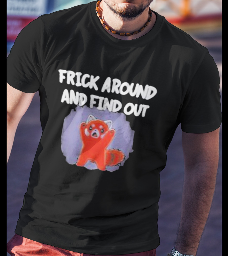 Frick Around And Find Out Angry Red Panda T-Shirt