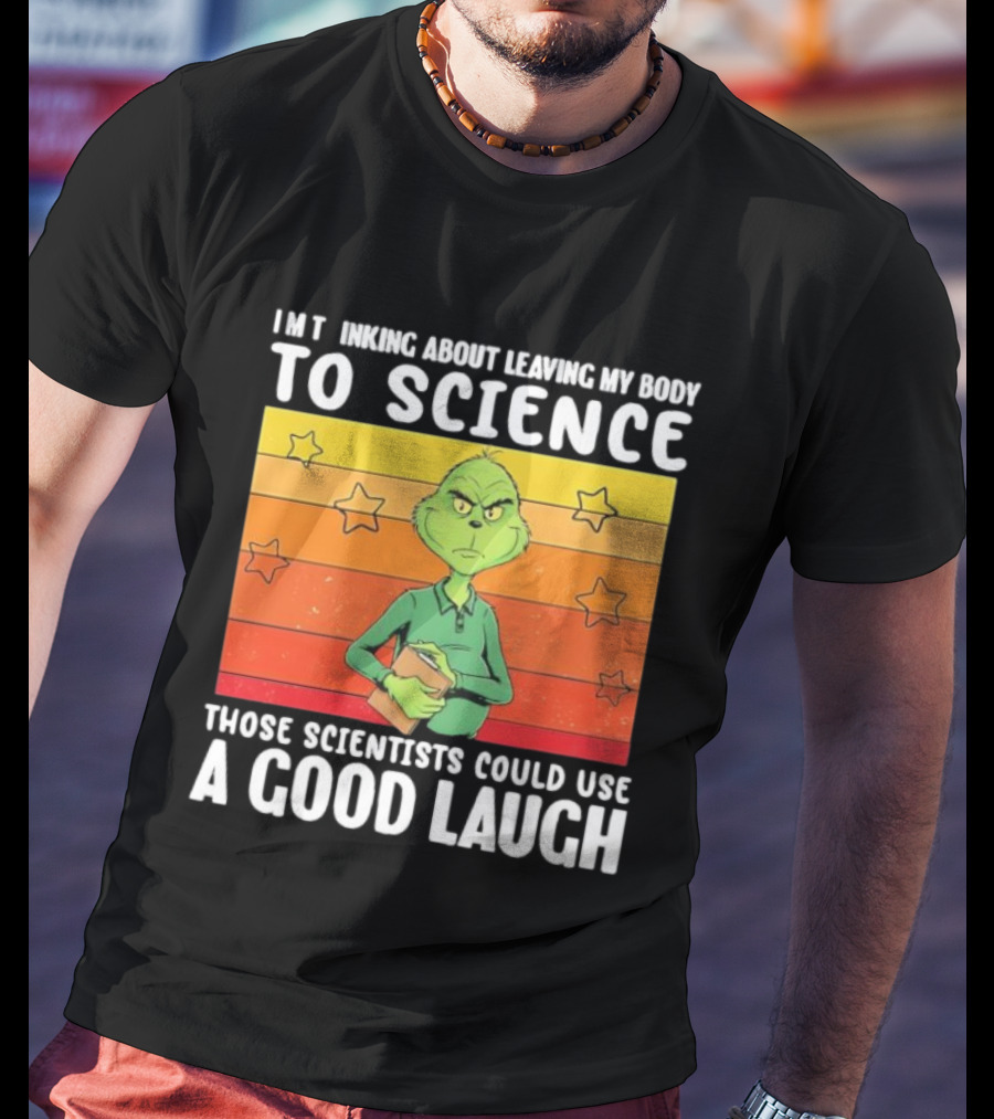 Grinch Thinking About Leaving My Body To Science Those Scientists Could Use A Good Laugh Vintage Retro Star Background T-Shirt