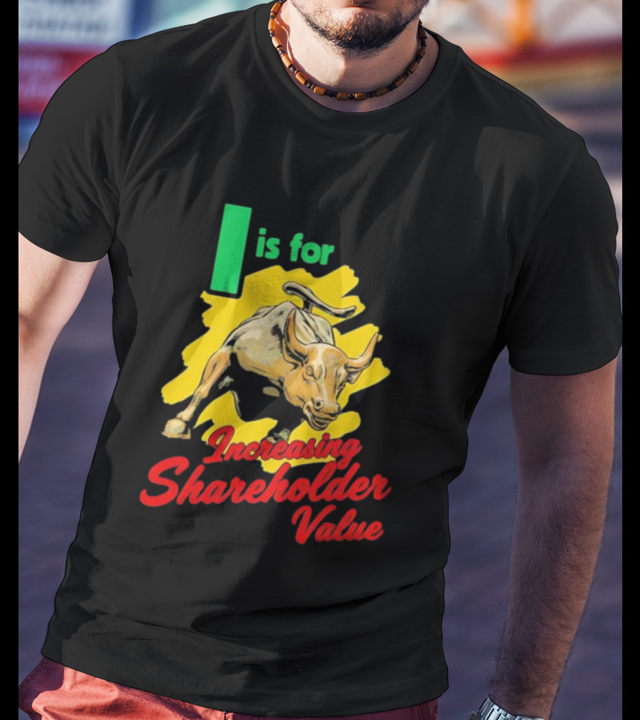 I Is For Increasing Shareholder Value Bull T-Shirt