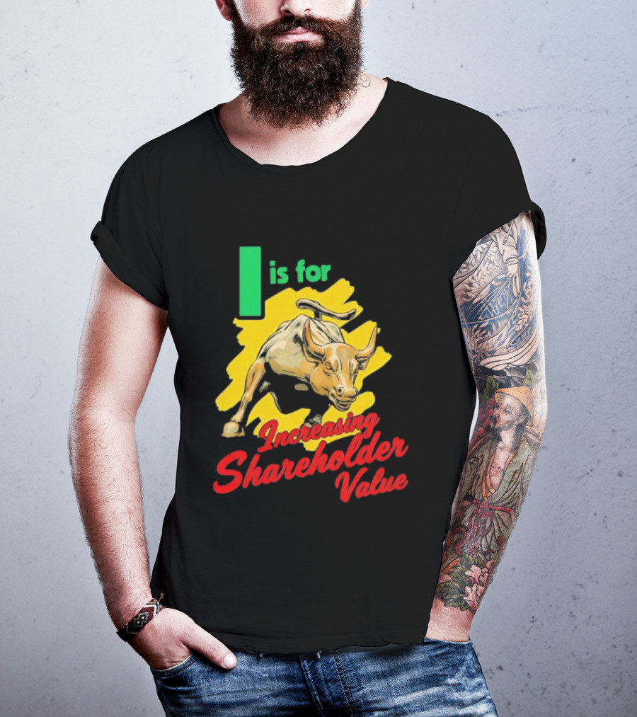I Is For Increasing Shareholder Value Bull T-Shirt