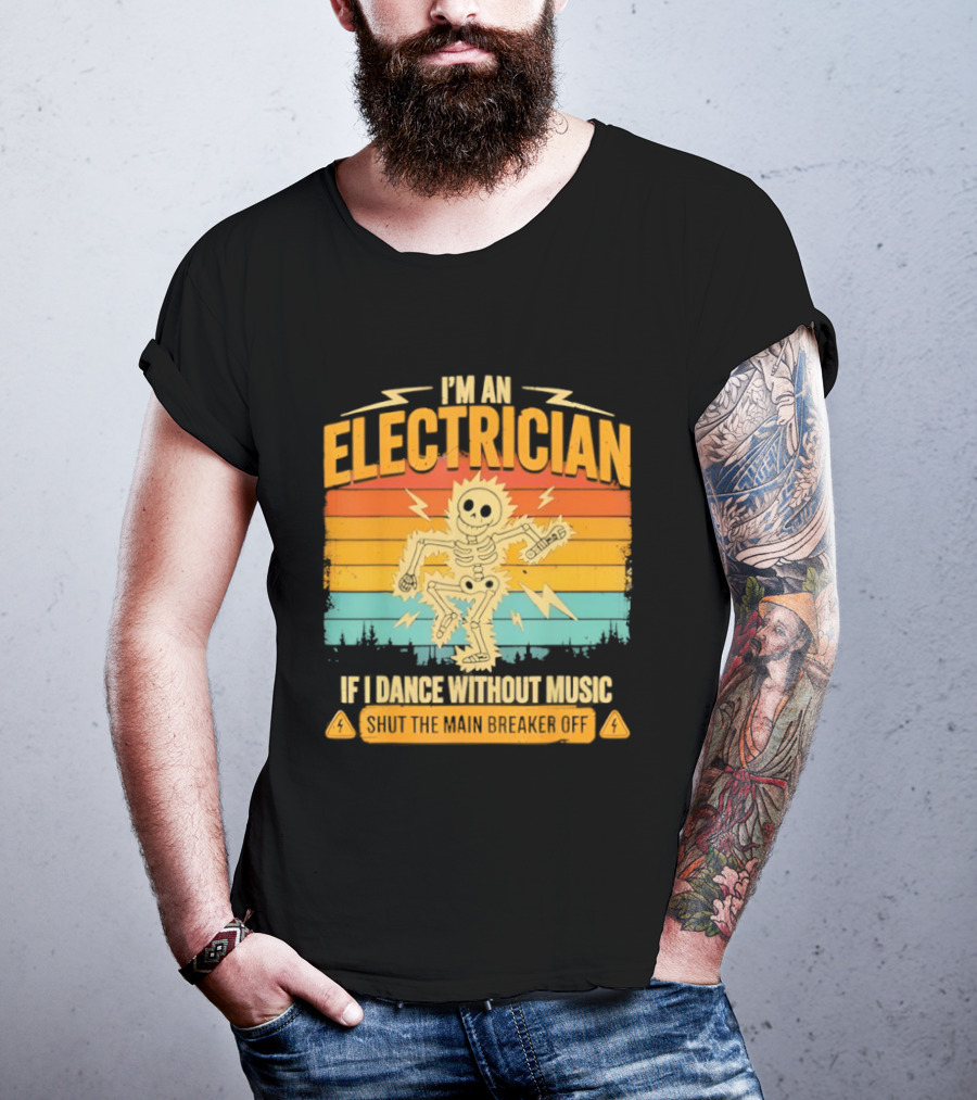 I'm An Electrician If I Dance Without Music Shock The Breaker T-Shirt