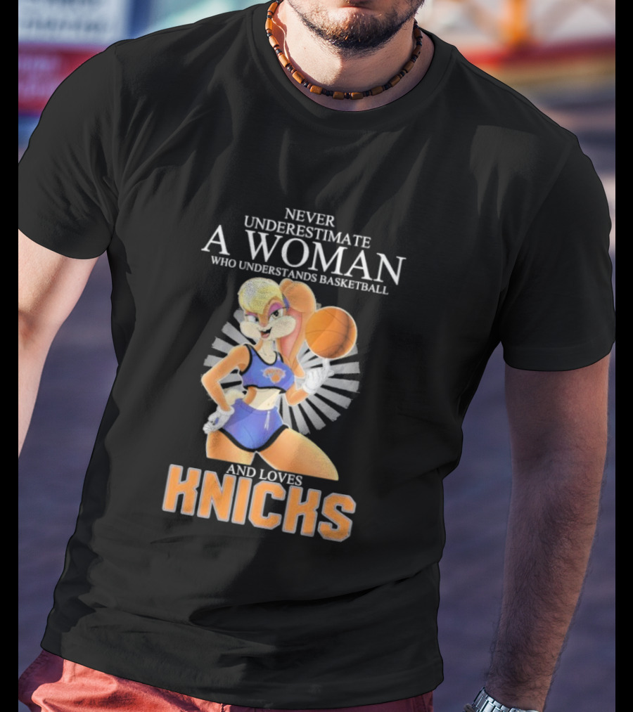 Never Underestimate A Woman Who Understands Basketball And Loves Knicks Featuring Lola Bunny T-Shirt