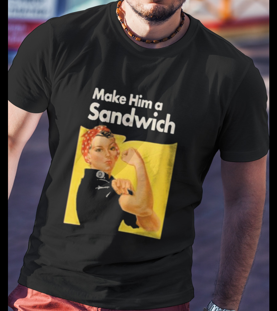 Make Him A Sandwich Rosie The Riveter Vintage Propaganda T-Shirt