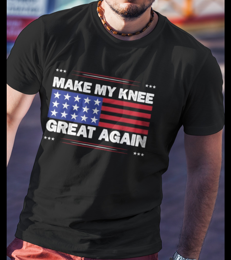 Make My Knee Great Again American Flag Stars Stripes Humor T-Shirt