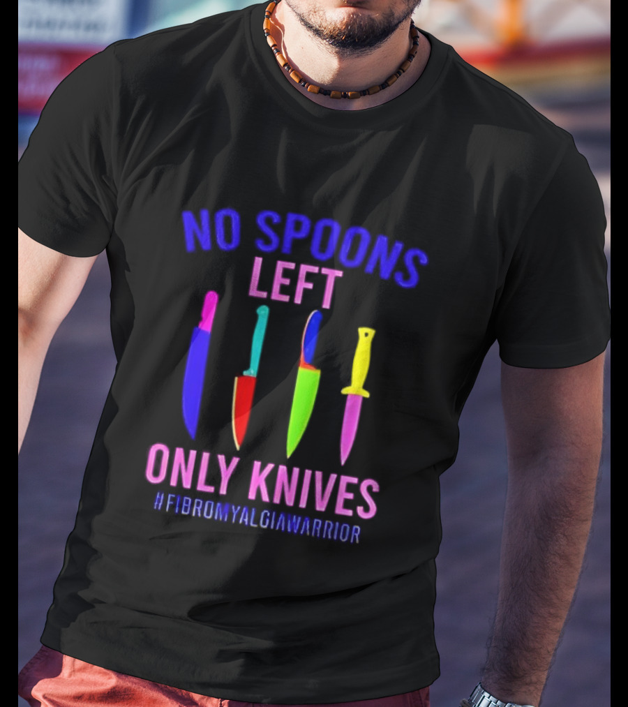 No Spoons Left Only Knives Fibromyalgia Warrior Knives Colorful T-Shirt