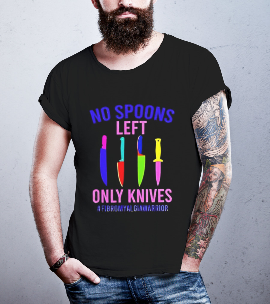 No Spoons Left Only Knives Fibromyalgia Warrior Knives Colorful T-Shirt