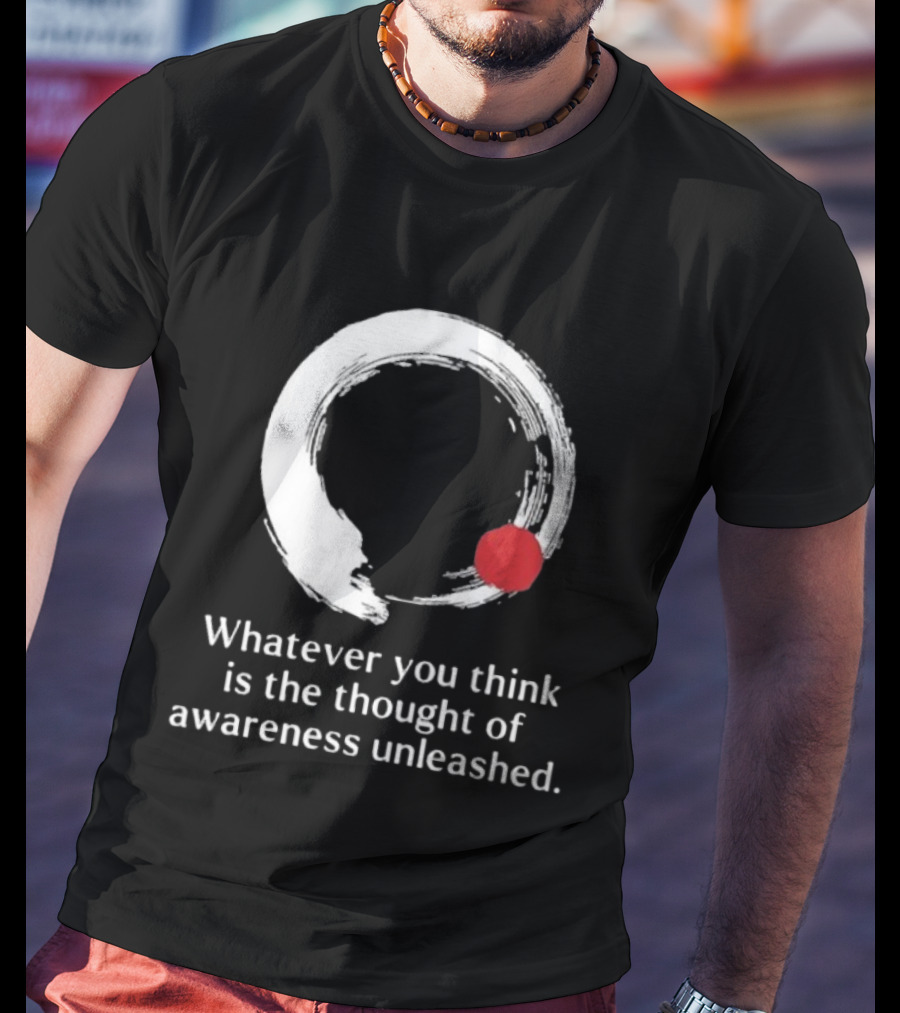 Whatever You Think Is The Thought Of Awareness Unleashed Enso Circle Red Dot T-Shirt