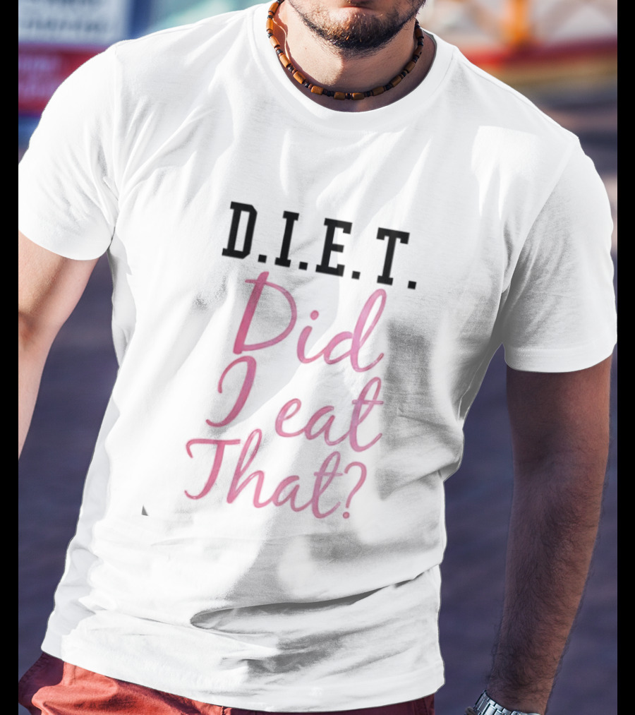 D.I.E.T. Did I Eat That Funny Foodie Phrase T-Shirt