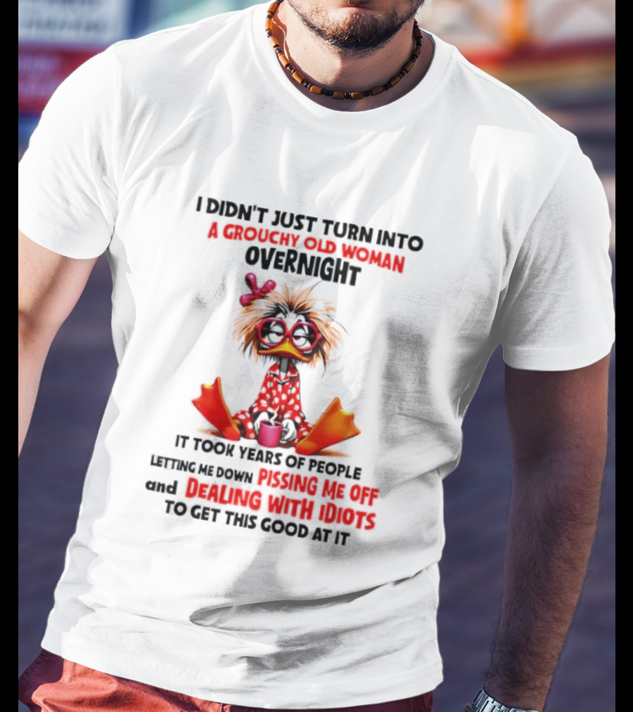 I Didn't Just Turn Into A Grouchy Old Woman Overnight Coffee Chaos Master Of Sarcasm Wrapping It Up T-Shirt