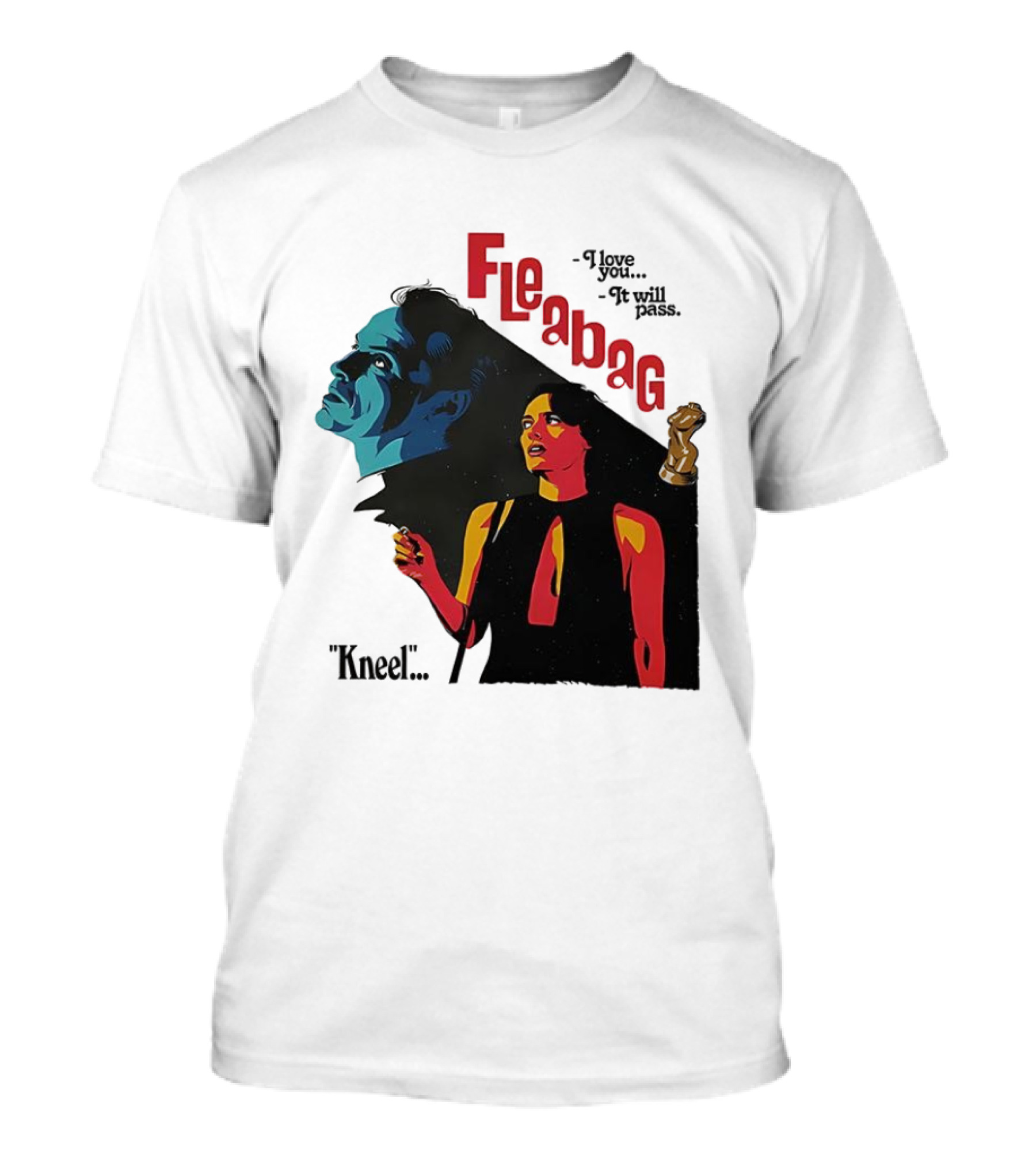 Fleabag I Love You It Will Pass Kneel TV Show T-Shirt