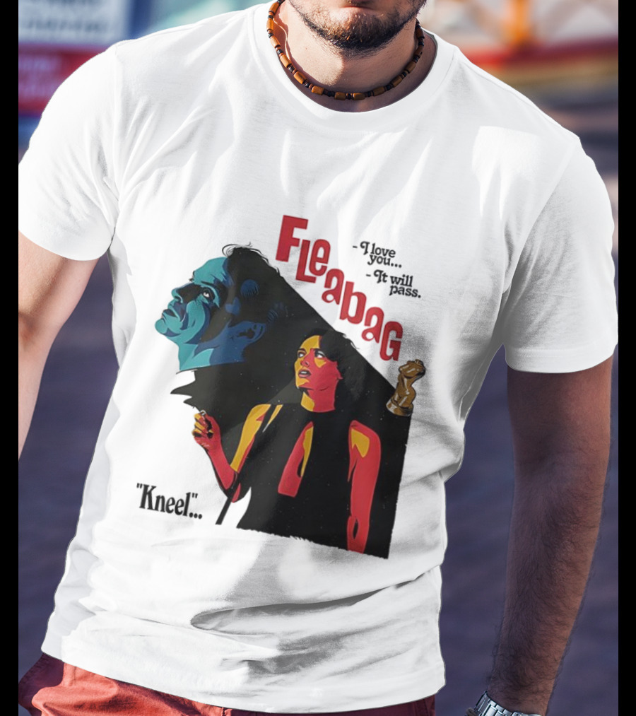 Fleabag I Love You It Will Pass Kneel TV Show T-Shirt