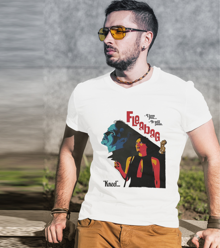 Fleabag I Love You It Will Pass Kneel TV Show T-Shirt