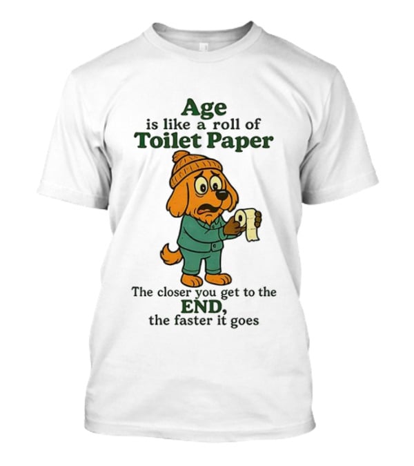 Golden Retriever Age Is Like A Roll Of Toilet Paper The Closer You Get To The End The Faster It Goes T-Shirt