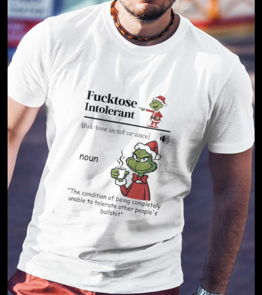 Grinch Fucktose Intolerant Noun Fuk Tose In Tol Or Ance T-Shirt