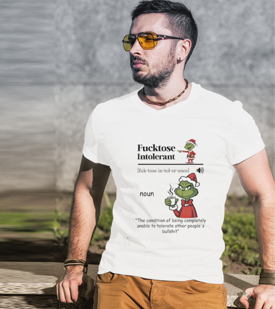 Grinch Fucktose Intolerant Noun Fuk Tose In Tol Or Ance T-Shirt