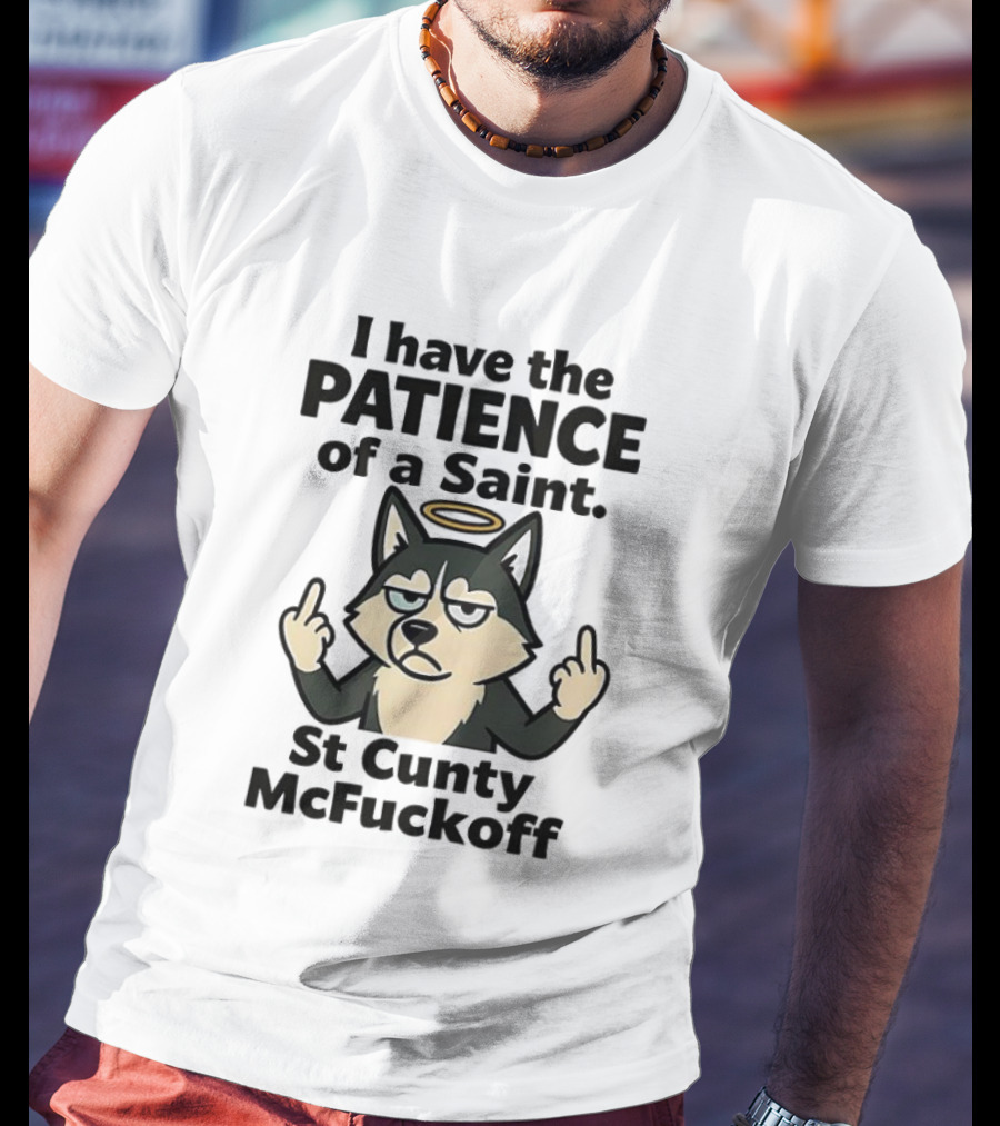 I Have The Patience Of A Saint St Cunty McFuckoff Husky Halo Gesture T-Shirt