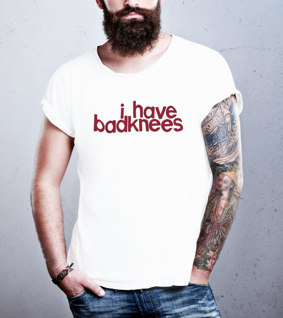I Have Badknees Text Bold Red Statement T-Shirt