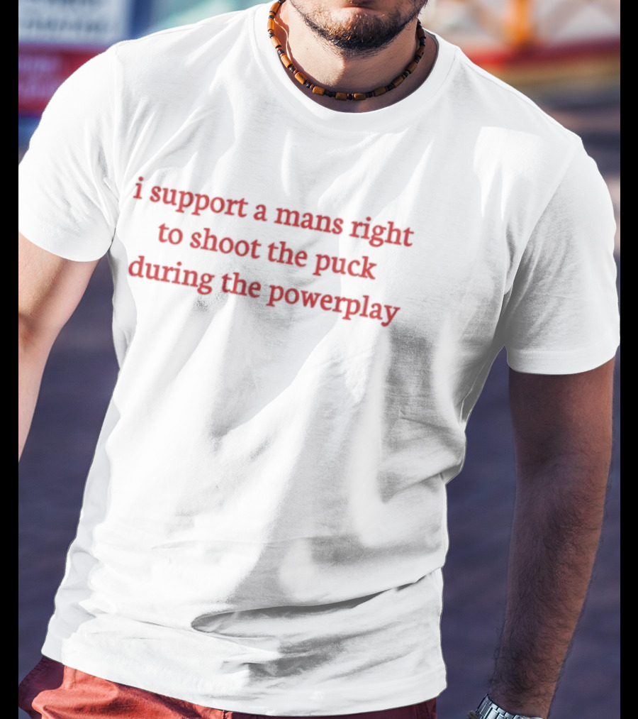 I Support A Mans Right To Shoot The Puck During The Powerplay Red Hockey Phrase T-Shirt