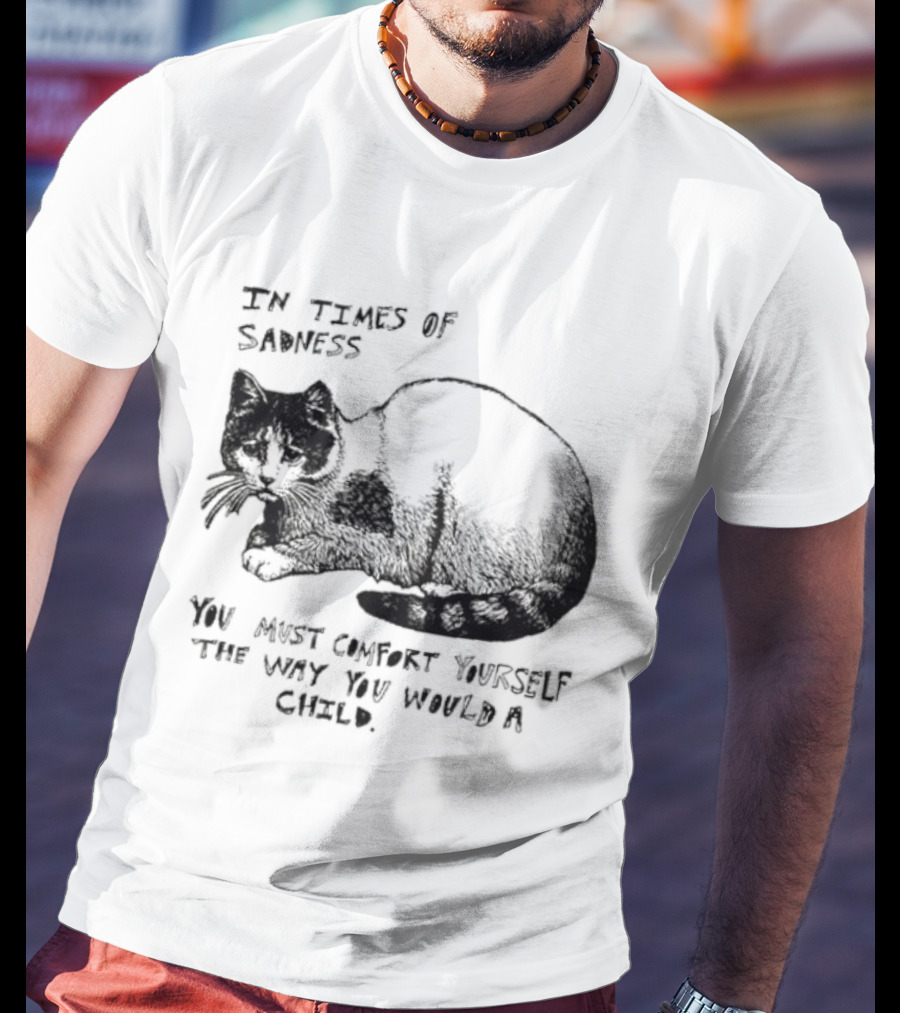 In Times Of Sadness Comfort Yourself Like A Child Cat T-Shirt