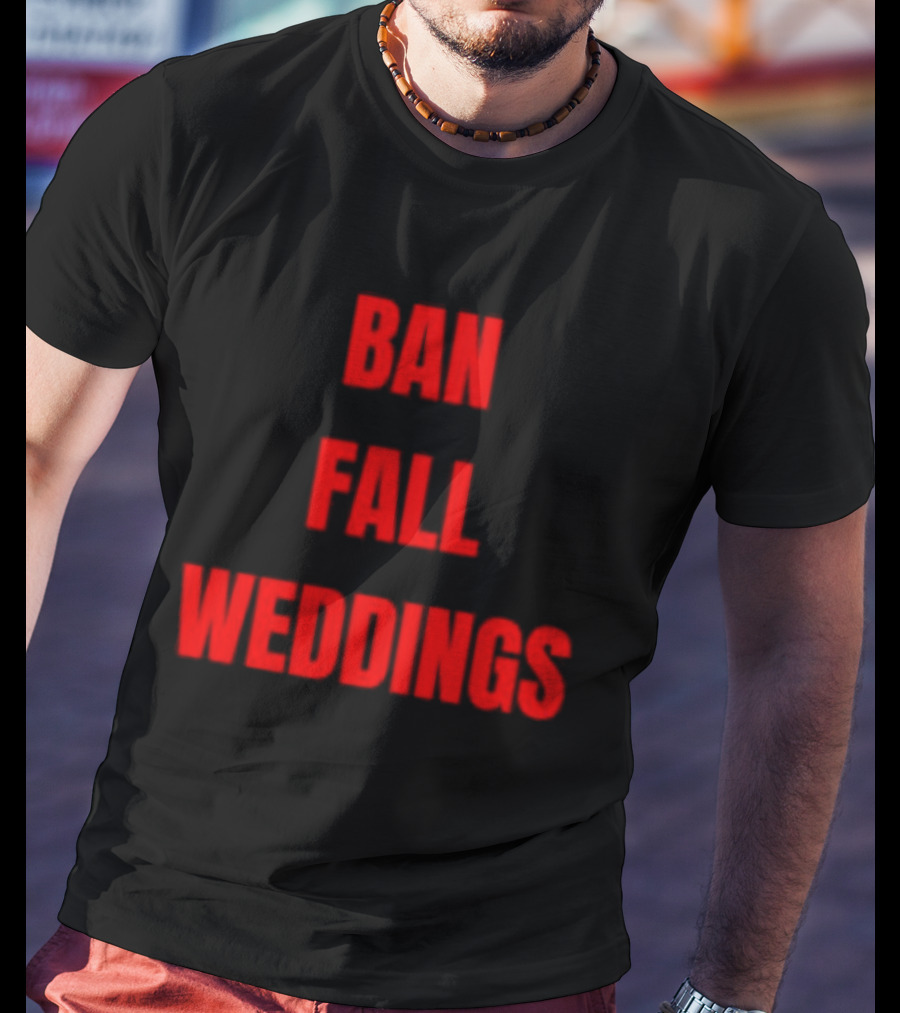 Ban Fall Weddings Text Bold Red Letters T-Shirt