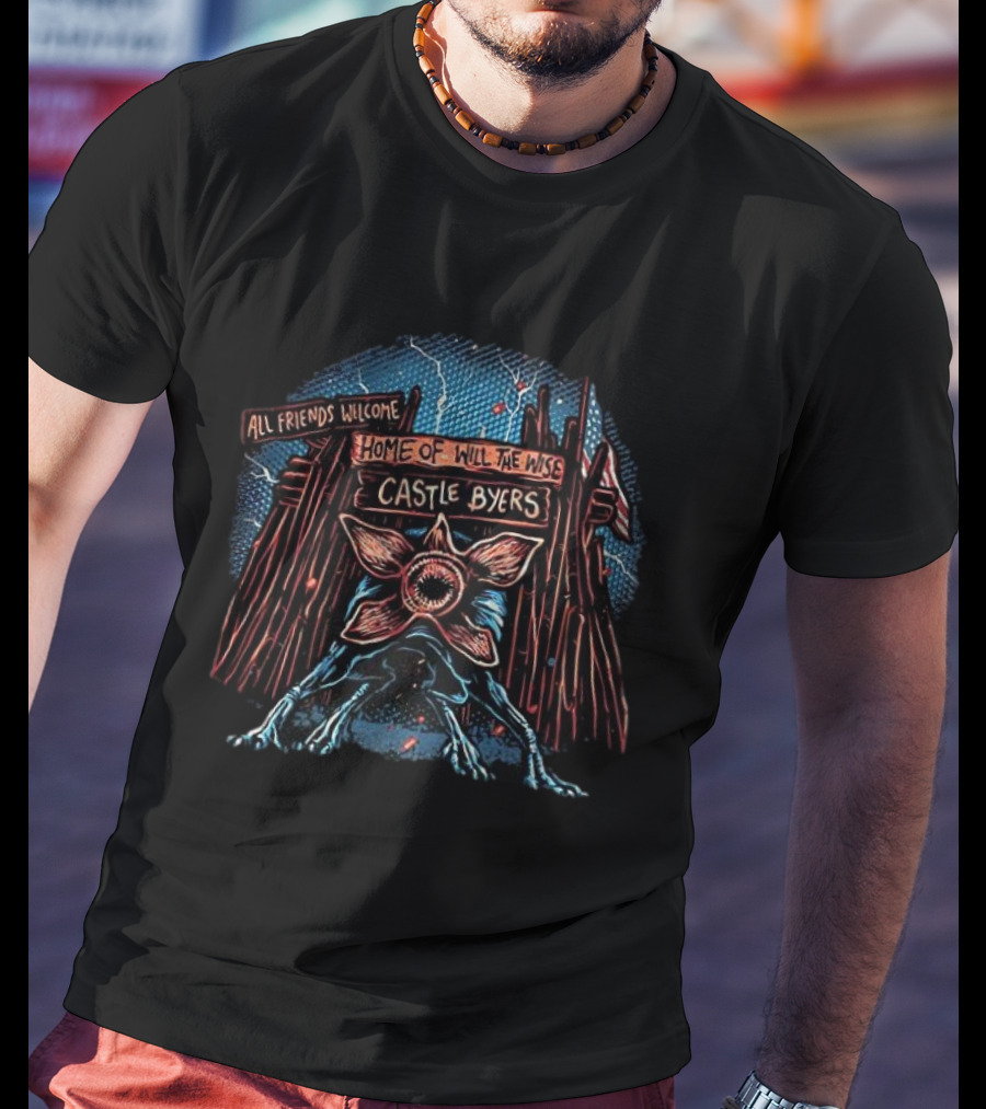 Demogorgon All Friends Welcome Home Of Will The Wise Castle Byers Stranger Things T-Shirt