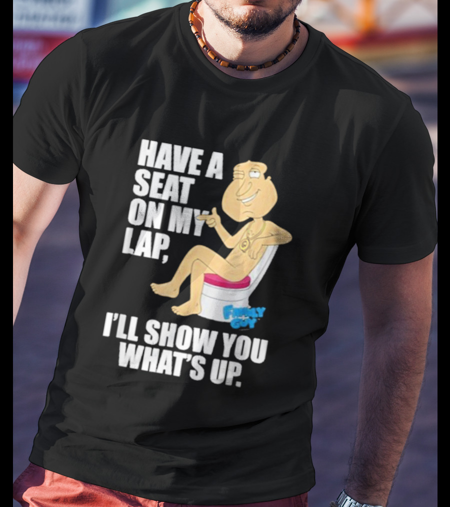 Family Guy Quagmire Have A Seat On My Lap I'll Show You What's Up T-Shirt