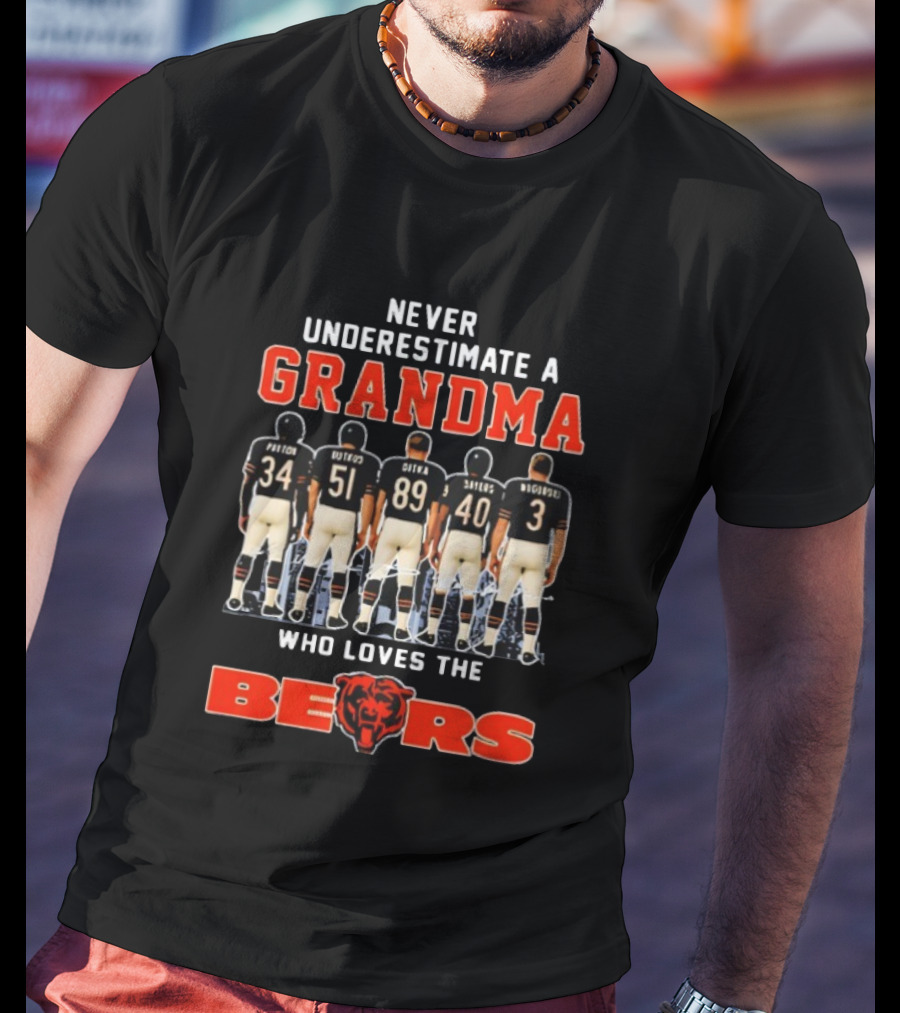 Never Underestimate A Grandma Who Loves The Chicago Bears Payton Butkus Ditka Sayers Singletary T-Shirt