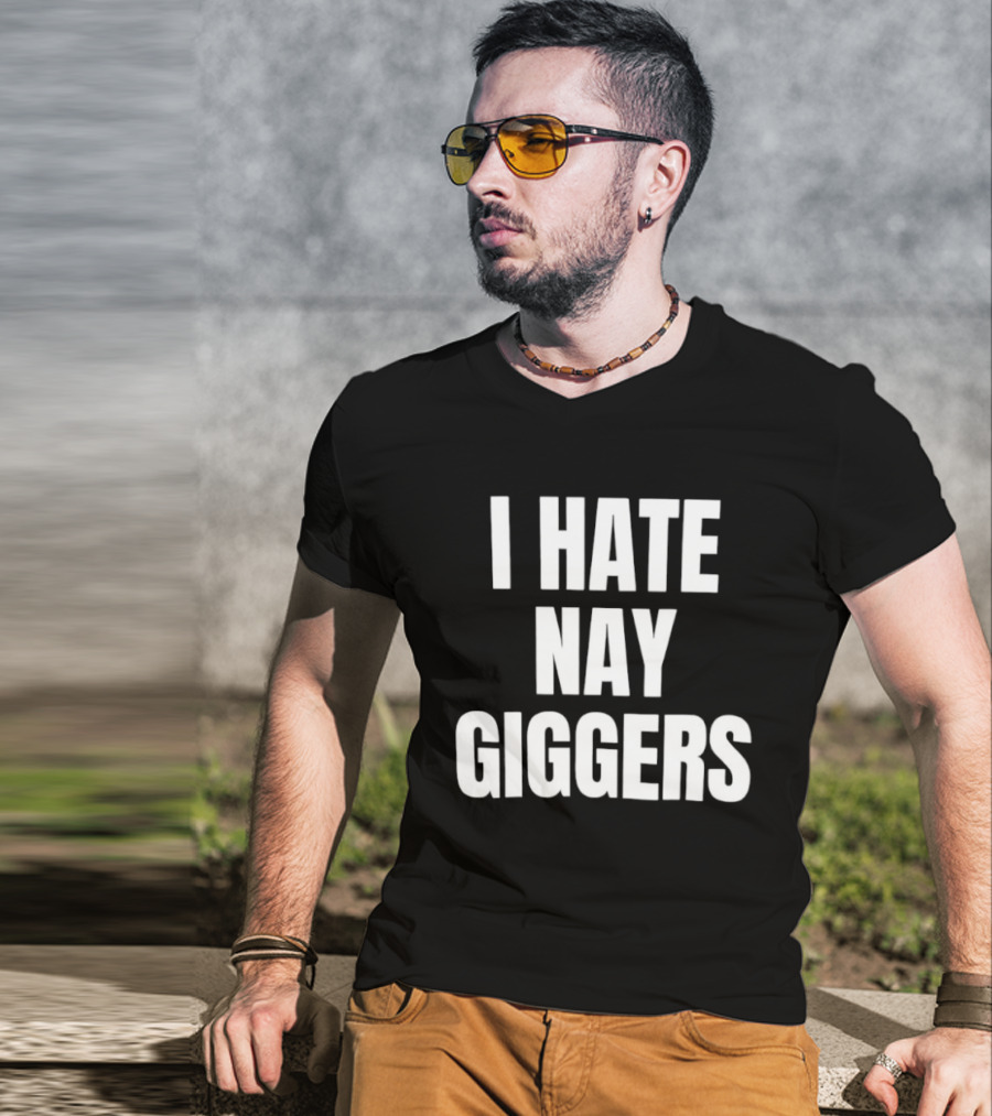 I Hate Nay Giggers Text T-Shirt