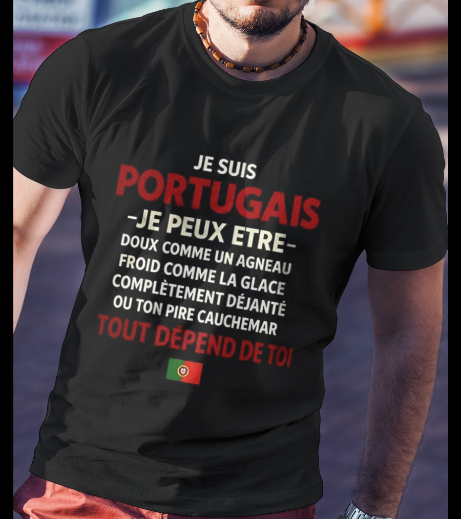 Je Suis Portugais Je Peux Être Tout Dépend De Toi Flag T-Shirt