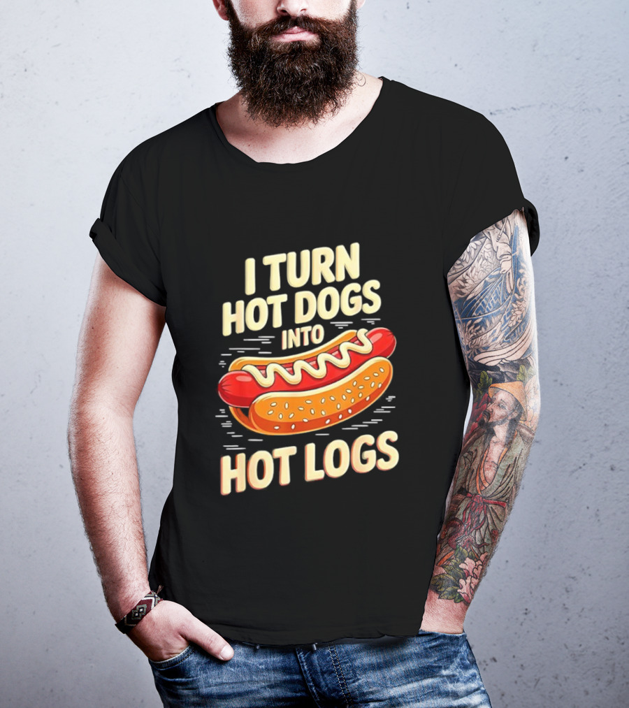 I Turn Hot Dogs Into Hot Logs Funny Joke Sausage Pun T-Shirt