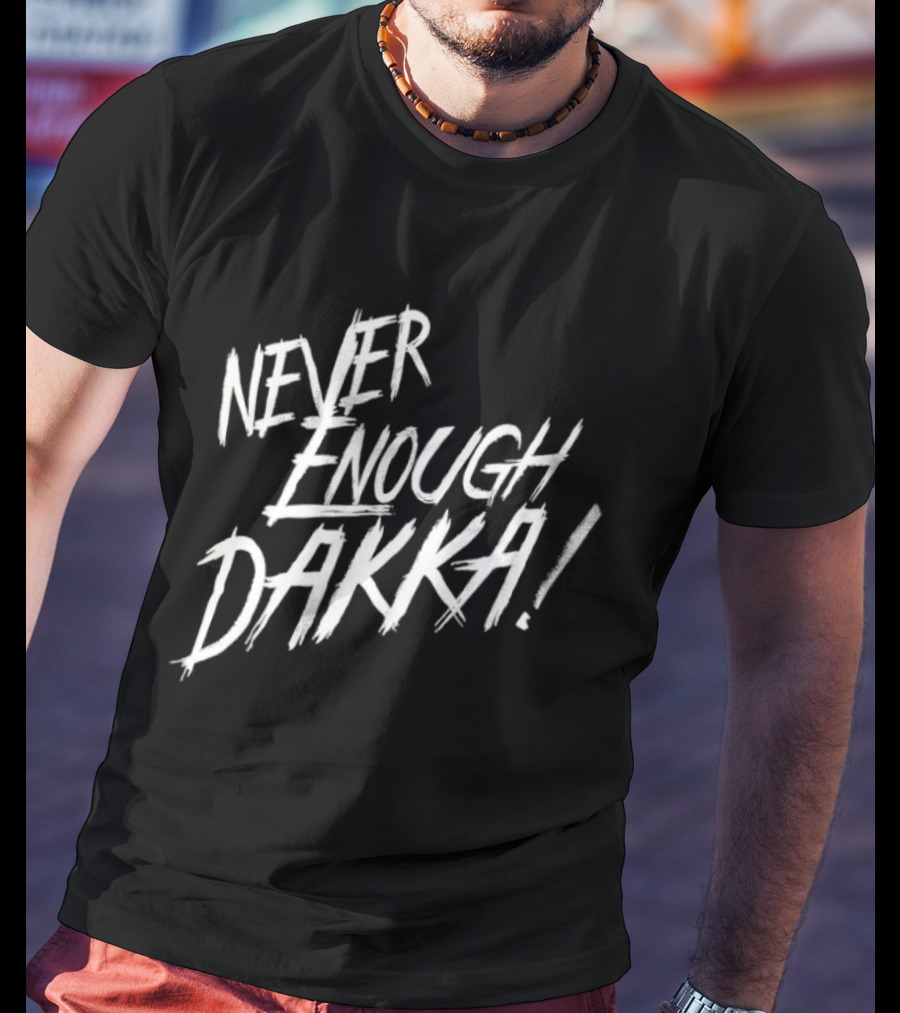 Never Enough Dakka Warhammer Ork Phrase T-Shirt