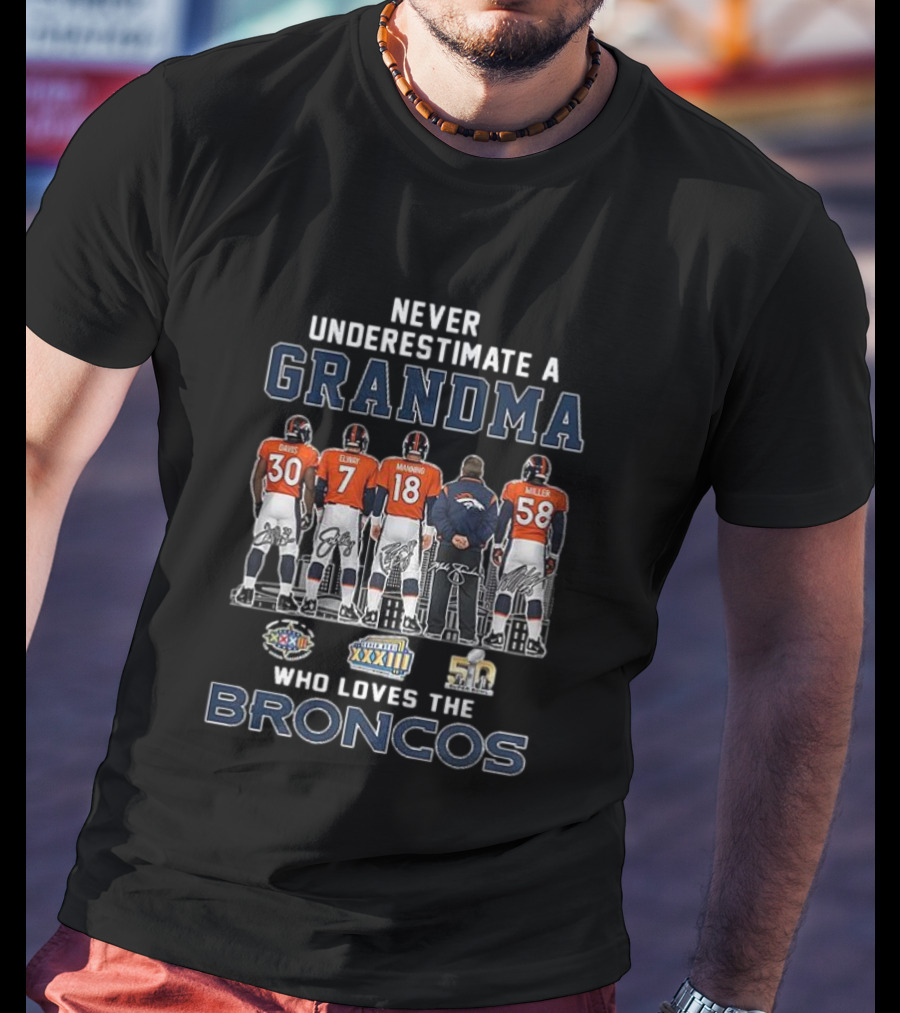 Never Underestimate A Grandma Who Loves The Broncos Davis Elway Manning Miller T-Shirt