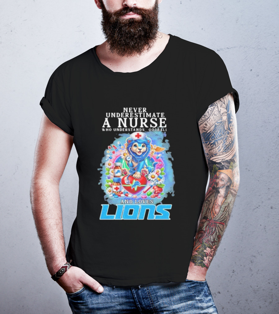 Never Underestimate A Nurse Who Understands Football And Loves Lions T-Shirt