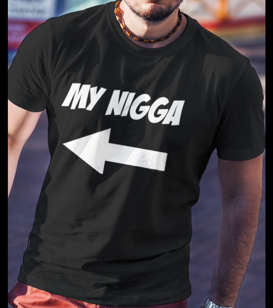 My Nigga Funny T-Shirt