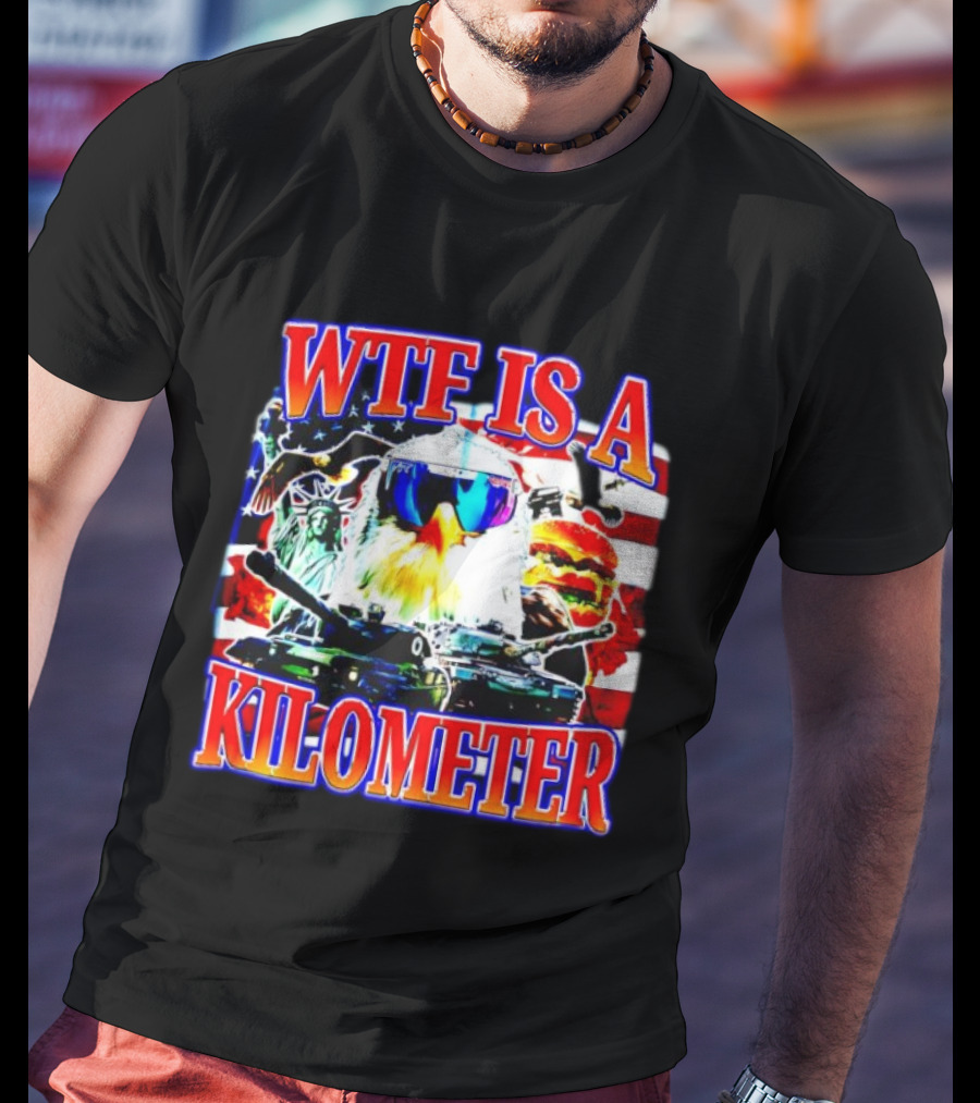 WTF Is A Kilometer Bald Eagle Tank Statue Of Liberty Usa Flag Burger Sunglasses T-Shirt