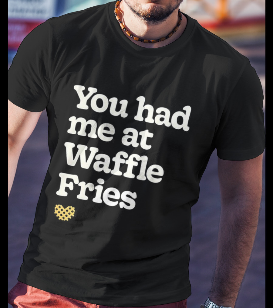 You Had Me At Waffle Fries Fast Food Letter T-Shirt