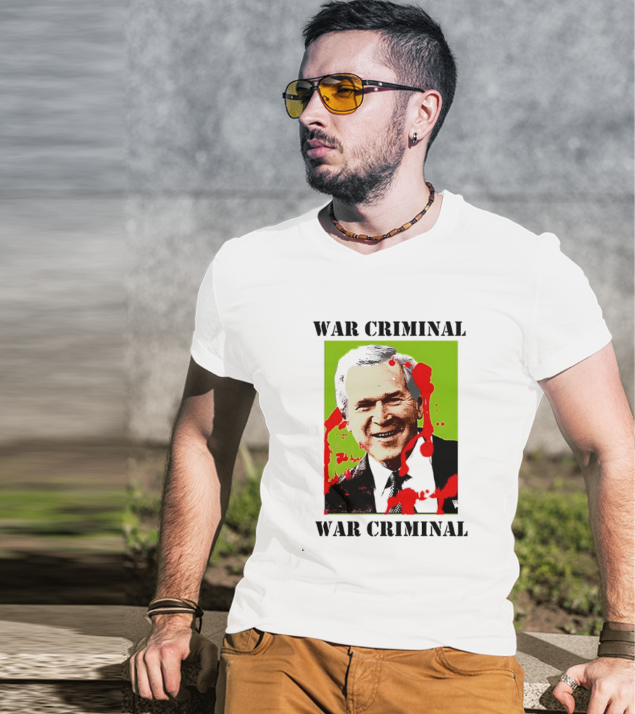 George W. Bush War Criminal T-Shirt