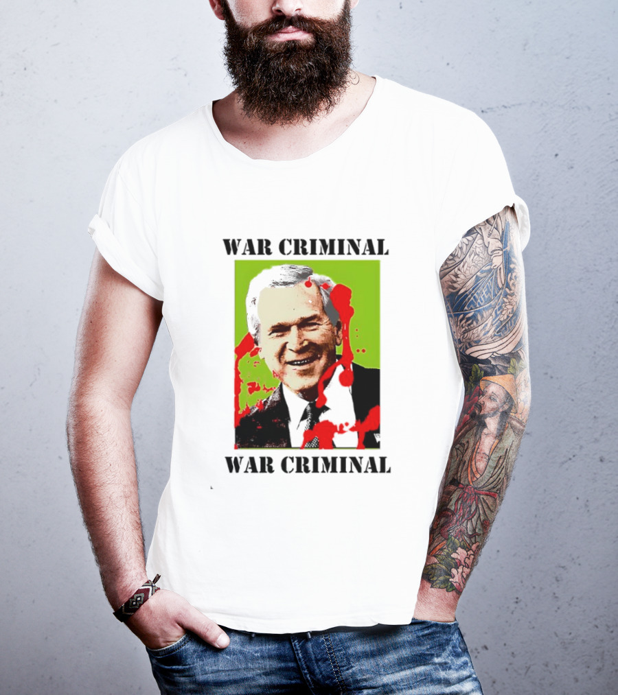 George W. Bush War Criminal T-Shirt