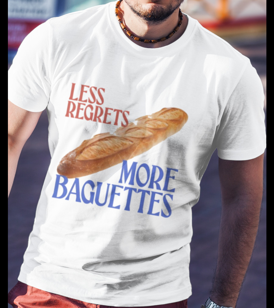 Less Regrets More Baguettes Funny Bread Humor T-Shirt