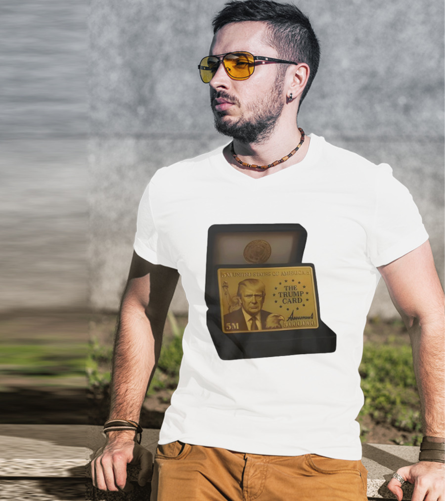 5 Million Dollars Of America The Trump Card 5M Gold Card T-Shirt